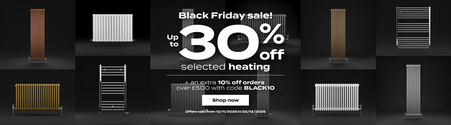 Black Friday sale! | Up to 30% off selected heating | Plus an extra 10% off orders over £500 with code BLACK10 | Shop now | Offers valid from 13/11/2025 to 02/12/2025