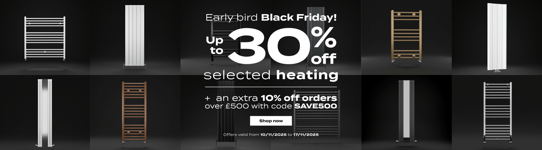 Early bird Black Friday!  Up to 30% off selected heating  Plus an extra 10% off orders over £500 with code SAVE500  Shop now  Offers valid from 10/11/2025 to 17/11/2025